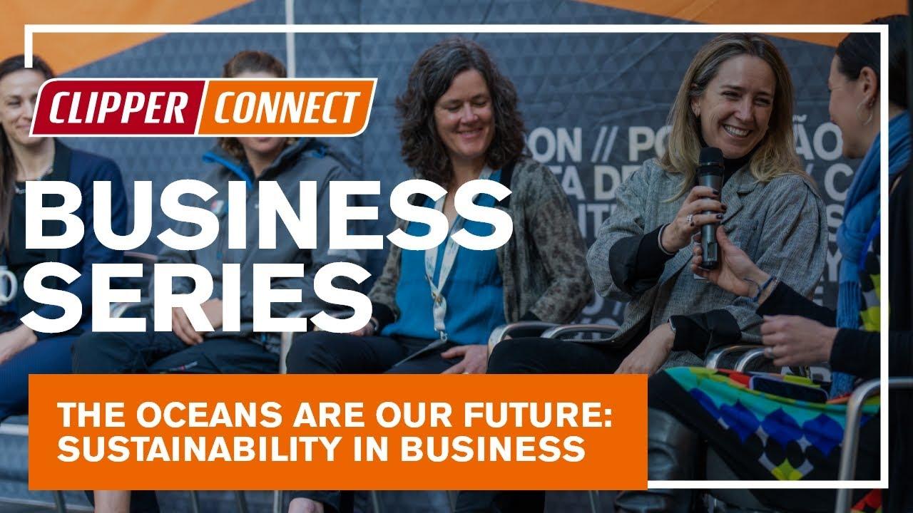 The Oceans Are Our Future: Sustainability In Business | Clipper Connect Business Series